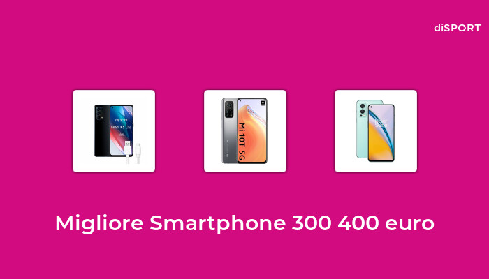 49 Migliore Smartphone 300 400 Euro nel 2023 [Basato su 40 Opinione di esperti]