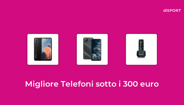 48 Migliore Telefoni Sotto I 300 Euro Nel 2022 Basato Su 29 Opinione Di Esperti