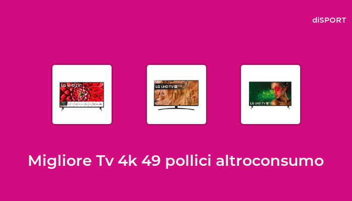 6 Migliore Tv 4k 49 Pollici Altroconsumo nel 2023 [Basato su 65 Opinione di esperti]