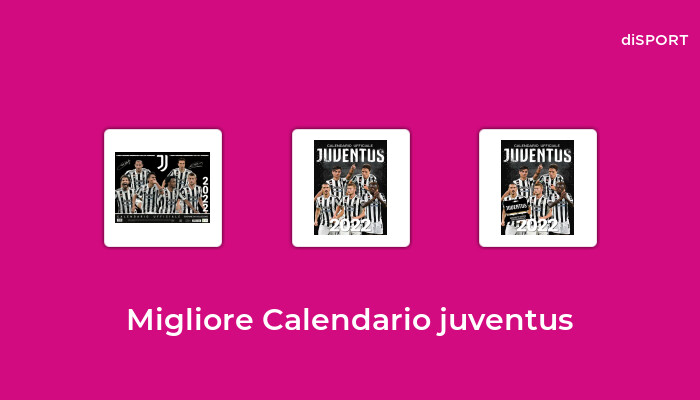 16 Migliore Calendario Juventus nel 2022 [Basato su 90 Opinione di esperti]