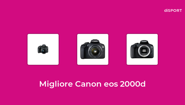 10 Migliore Canon Eos 2000d nel 2023 [Basato su 42 Opinione di esperti]