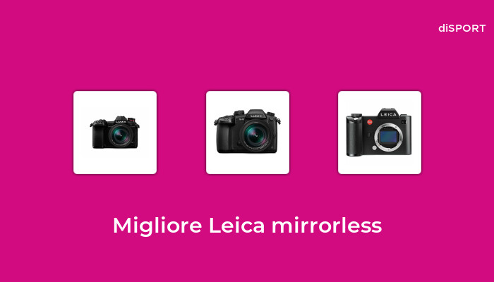 10 Migliore Leica Mirrorless nel 2022 [Basato su 79 Opinione di esperti]