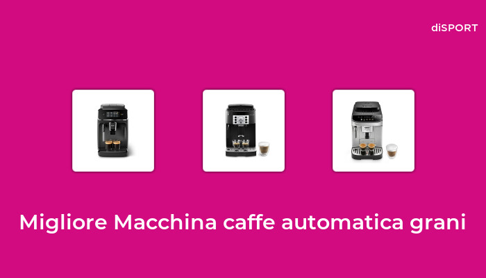 10 Migliore Macchina Caffe Automatica Grani nel 2023 [Basato su 49 Opinione di esperti]