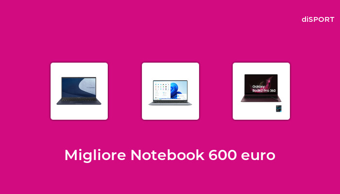 10 Migliore Notebook 600 Euro nel 2023 [Basato su 76 Opinione di esperti]
